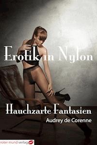 Erotik in Nylon - Hauchzarte Fantasien - Audrey de Corenne - E-Book