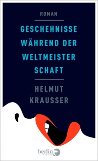 Geschehnisse während der Weltmeisterschaft - Helmut Krausser - E-Book