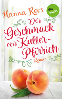 Der Geschmack von Kullerpfirsich - Hanna Roos - E-Book