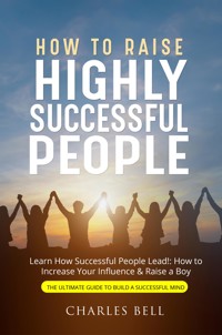 How to Raise Highly Successful People - Charles Bell - E-Book