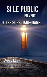 Si le public en veut, je les sors dare-dare… - Denis Lézin - E-Book