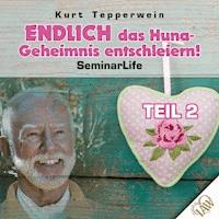 Endlich das Huna-Geheimnis entschleiern! Seminar Life - Teil 2 -  - Hörbuch