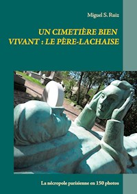 Un cimetière bien vivant : le Père-Lachaise - Miguel S. Ruiz - E-Book