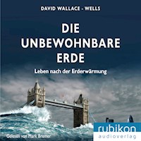 Die unbewohnbare Erde - Leben nach der Erderwärmung - David Wallace-Wells - Hörbuch