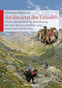 "Ist das jetzt der Urlaub?" - Christine Hutterer - E-Book