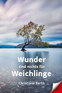 Wunder sind nichts für Weichlinge - Christiane Barth - E-Book