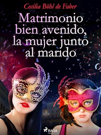 Matrimonio bien avenido, la mujer junto al marido - Cecilia Böhl de Faber - E-Book