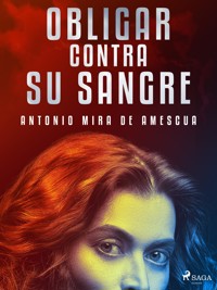 Obligar contra su sangre - Antonio Mira de Amescua - E-Book