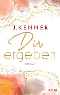 Dir ergeben - J. Kenner - E-Book