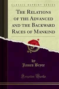 The Relations of the Advanced and the Backward Races of Mankind - James Bryce - E-Book