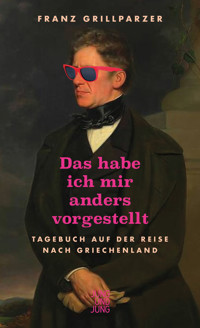 Das hab ich mir anders vorgestellt - Franz Grillparzer - E-Book