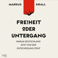 Freiheit oder Untergang - Markus Krall - Hörbuch