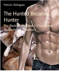 The Hunted Becomes The Hunter - Patricia Rodriguez - E-Book
