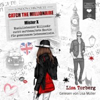 Mister X - Musikliebender Millionär sucht zartbesaitete Exotin für gemeinsame Lebensmelodie - Catch the Millionaire, Band 3 (Ungekürzt) - Lisa Torberg - Hörbuch