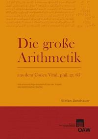 Die Große Arithmetik aus dem Codex Vind. phil. gr. 65 - Stefan Deschauer - E-Book