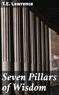 Seven Pillars of Wisdom - T.E. Lawrence - E-Book