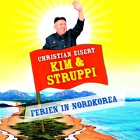 Kim und Struppi - Ferien in Nordkorea (Ungekürzte Fassung) - Christian Eisert - Hörbuch