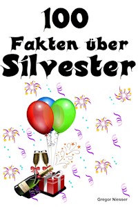 100 Fakten über Silvester - Gregor Niesser - E-Book