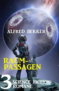 Raumpassagen: 3 Science Fiction Romane - Alfred Bekker - E-Book