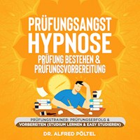 Prüfungsangst Hypnose - Prüfung bestehen & Prüfungsvorbereitung - Dr. Alfred Pöltel - Hörbuch