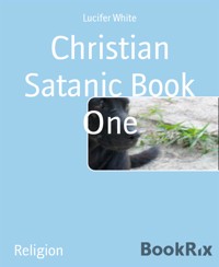 Christian Satanic Book One - Lucifer White - kostenlos E-Book