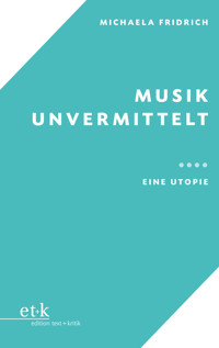 Musik unvermittelt - Michaela Fridrich - E-Book
