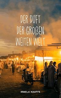 Der Duft der großen weiten Welt - Irmela Hauffe - E-Book