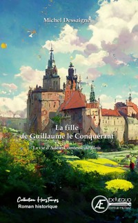 La fille de Guillaume le Conquérant - Dessaigne Michel - E-Book