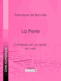 La Perle - Théodore De Banville - E-Book