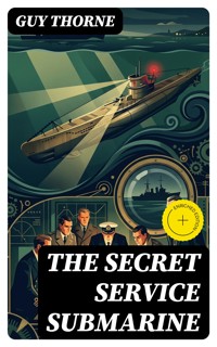 The Secret Service Submarine - Guy Thorne - E-Book