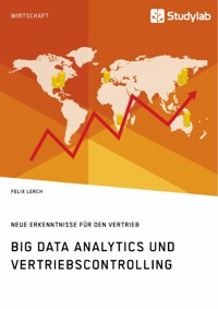 Big Data Analytics und Vertriebscontrolling. Neue Erkenntnisse für den Vertrieb - Felix Lerch - E-Book
