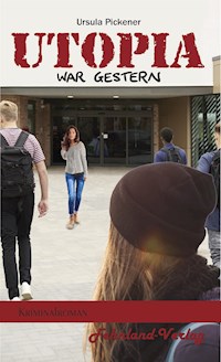 Utopia war gestern - Ursula Pickener - E-Book