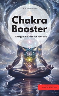 Chakra Booster: Energy & Balance for Your Life - LMK Robinson LMK Robinson - E-Book