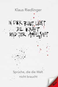 In der Ruhe liegt die Kraft und der Apfelsaft - Klaus Riedlinger - E-Book