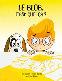 Le Blob, c'est quoi ça ? - Elisabeth Simon-Boïdo - E-Book