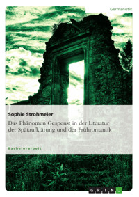 Das Phänomen Gespenst in der Literatur der Spätaufklärung und der Frühromantik - Sophie Strohmeier - kostenlos E-Book