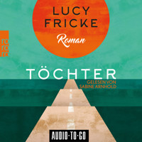Töchter (Ungekürzt) - Lucy Fricke - Hörbuch