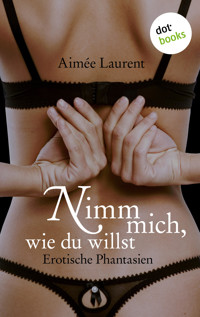 Nimm mich, wie du willst - Aimée Laurent - E-Book