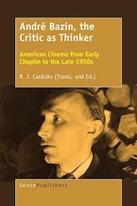André Bazin, the Critic as Thinker -  - E-Book