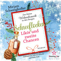 Schneeflocken, Likör und zweite Chancen - Der kleine Weihnachtsmarkt in den Bergen, Band 4 (ungekürzt) - Mirjam Schweigkofler - Hörbuch