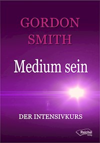 Medium sein - Gordon Smith - E-Book