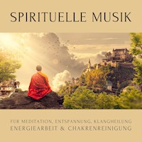 Spirituelle Musik für Meditation, Entspannung, Klangheilung, Energiearbeit & Chakrenreinigung - Zentrum für spirituelles Leben - Hörbuch
