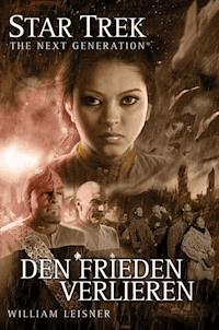 Star Trek - The Next Generation 06: Den Frieden verlieren - William Leisner - E-Book