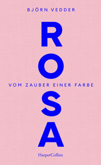 Rosa. Vom Zauber einer Farbe - Björn Vedder - E-Book
