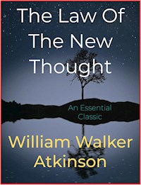 The Law Of The New Thought - William Walker Atkinson - E-Book