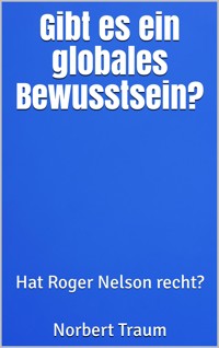 Gibt es ein globales Bewusstsein? - Norbert Traum - E-Book