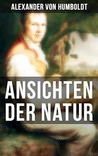 Alexander von Humboldt: Ansichten der Natur - Alexander von Humboldt - E-Book
