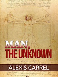 Man, the Unknown - Alexis Carrell - E-Book