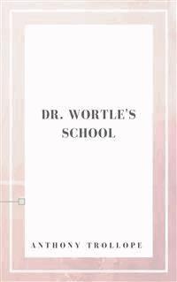 Dr. Wortle's School - Anthony Trollope - E-Book