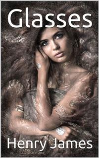 Glasses - Henry James - E-Book